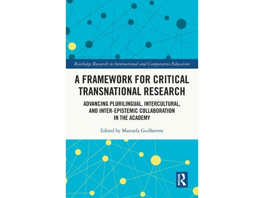 A Framework for Critical Transnational Research: Advancing Plurilingual, Intercultural, and Inter-epistemic Collaboration in the Academy