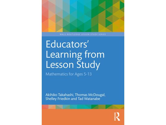 Educators' Learning from Lesson Study: Mathematics for Ages 5-13