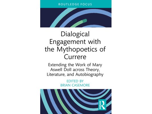Dialogical Engagement with the Mythopoetics of Currere: Extending the Work of Mary Aswell Doll across Theory, Literature, and Autobiography
