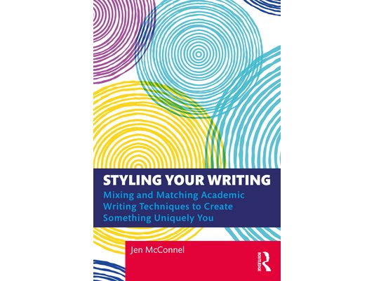 Styling Your Writing: Mixing and Matching Academic Writing Techniques to Create Something Uniquely You