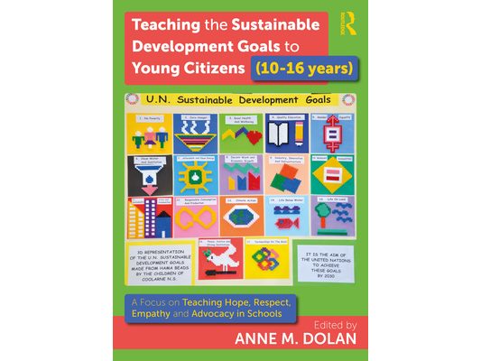 Teaching the Sustainable Development Goals to Young Citizens (10-16 years): A Focus on Teaching Hope, Respect, Empathy and Advocacy in Schools