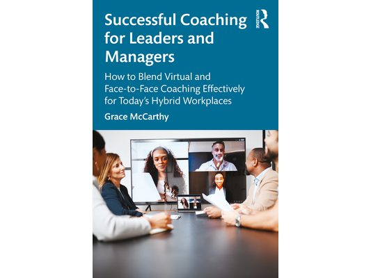 Successful Coaching for Leaders and Managers: How to Blend Virtual and Face-to-Face Coaching Effectively for Today's Hybrid Workplaces