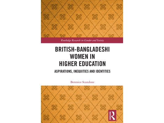British-Bangladeshi Women in Higher Education: Aspirations, Inequities and Identities