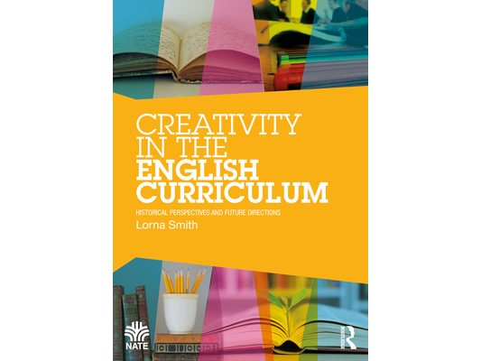 Creativity in the English Curriculum: Historical Perspectives and Future Directions