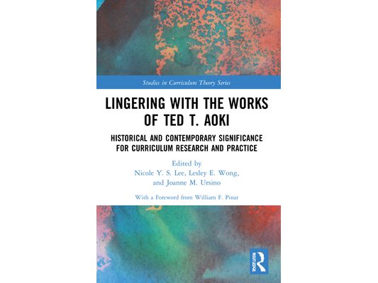 Lingering with the Works of Ted T. Aoki: Historical and Contemporary Significance for Curriculum Research and Practice