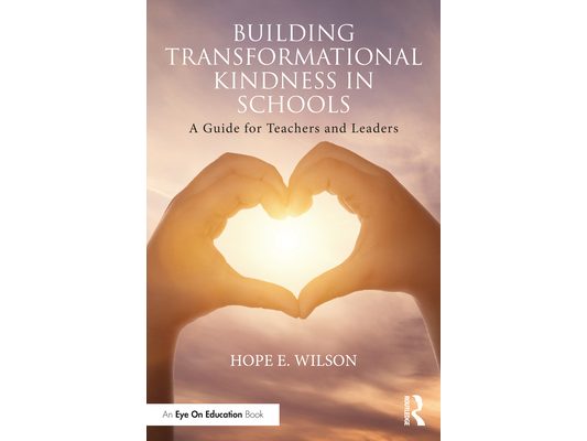 Building Transformational Kindness in Schools: A Guide for Teachers and Leaders