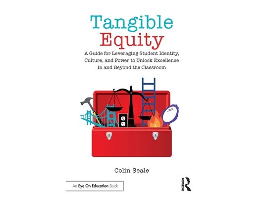 Tangible Equity: A Guide for Leveraging Student Identity, Culture, and Power to Unlock Excellence In and Beyond the Classroom