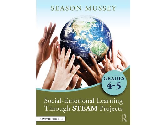Social-Emotional Learning Through STEAM Projects, Grades 4-5