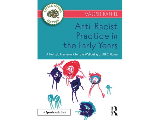 Anti-Racist Practice in the Early Years: A Holistic Framework for the Wellbeing of All Children