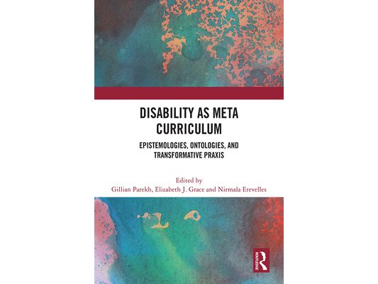 Disability as Meta Curriculum: Epistemologies, Ontologies, and Transformative Praxis