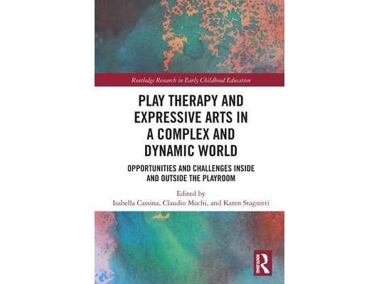 Play Therapy and Expressive Arts in a Complex and Dynamic World: Opportunities and Challenges Inside and Outside the Playroom