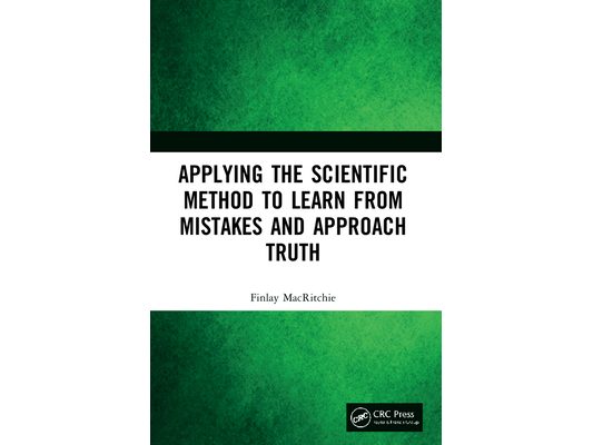 Applying the Scientific Method to Learn from Mistakes and Approach Truth