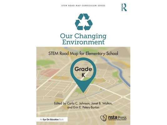 Our Changing Environment, Grade K: STEM Road Map for Elementary School