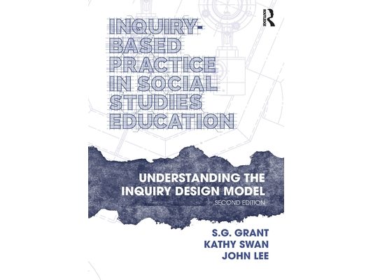Inquiry-Based Practice in Social Studies Education: Understanding the Inquiry Design Model