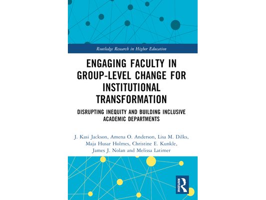 Engaging Faculty in Group-Level Change for Institutional Transformation: Disrupting Inequity and Building Inclusive Academic Departments