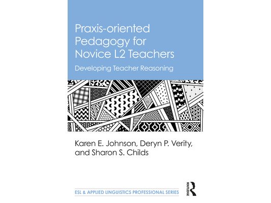 Praxis-oriented Pedagogy for Novice L2 Teachers: Developing Teacher Reasoning