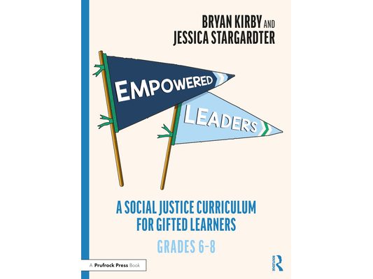 Empowered Leaders: A Social Justice Curriculum for Gifted Learners, Grades 6-8