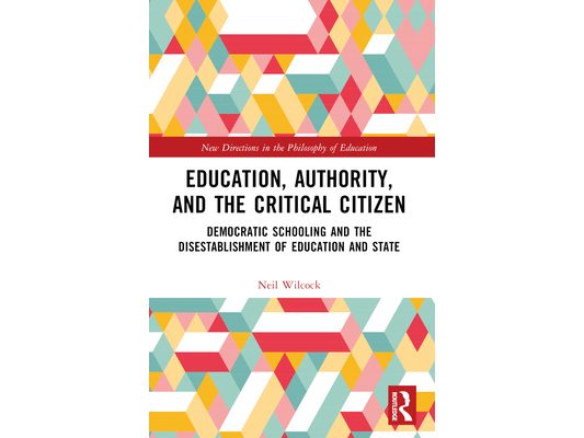 Education, Authority, and the Critical Citizen: Democratic Schooling and the Disestablishment of Education and State