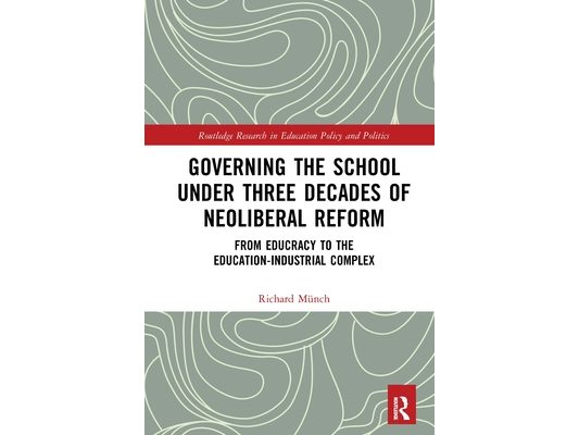 Governing the School under Three Decades of Neoliberal Reform: From Educracy to the Education-Industrial Complex