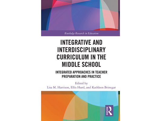 Integrative and Interdisciplinary Curriculum in the Middle School: Integrated Approaches in Teacher Preparation and Practice