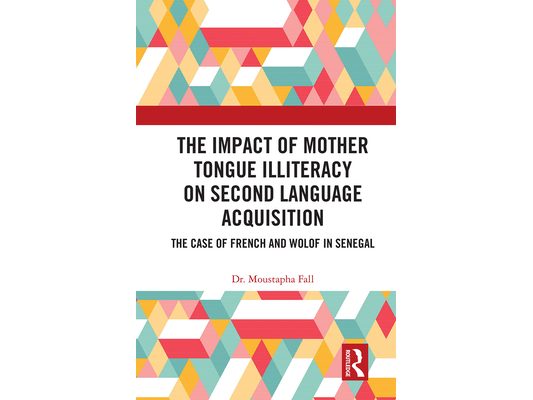The Impact of Mother Tongue Illiteracy on Second Language Acquisition: The Case of French and Wolof in Senegal