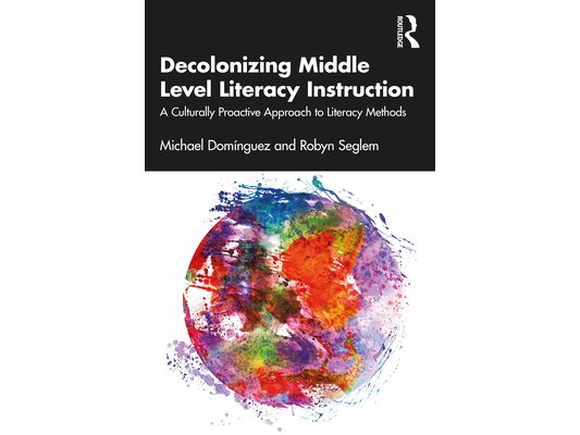 Decolonizing Middle Level Literacy Instruction: A Culturally Proactive Approach to Literacy Methods