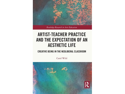 Artist-Teacher Practice and the Expectation of an Aesthetic Life: Creative Being in the Neoliberal Classroom