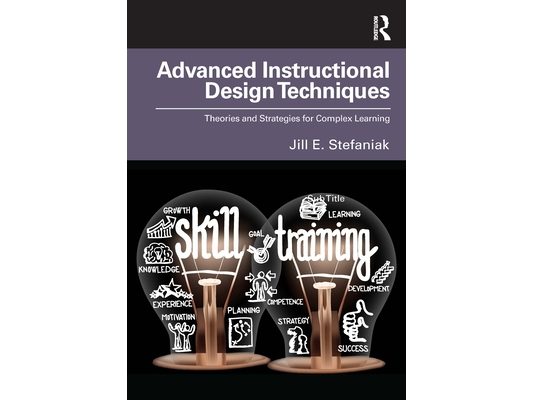 Advanced Instructional Design Techniques: Theories and Strategies for Complex Learning