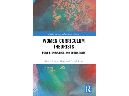 Women Curriculum Theorists: Power, Knowledge and Subjectivity