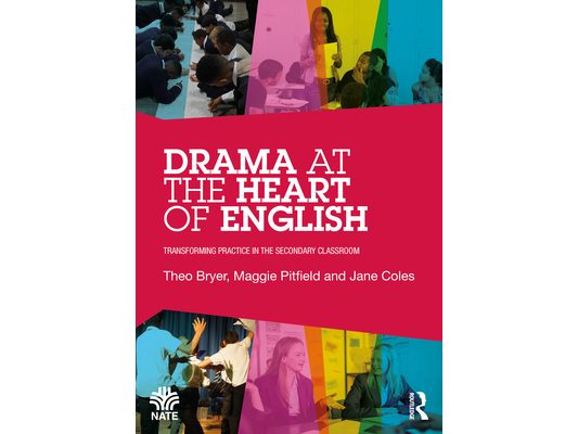 Drama at the Heart of English: Transforming Practice in the Secondary Classroom