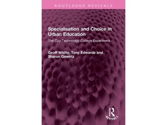 Specialisation and Choice in Urban Education: The City Technology College Experiment