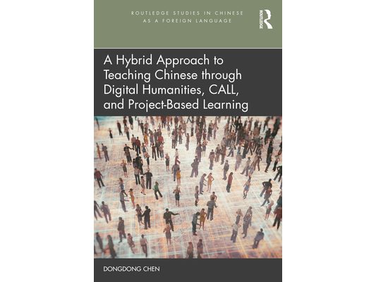 A Hybrid Approach to Teaching Chinese through Digital Humanities, CALL, and Project-Based Learning
