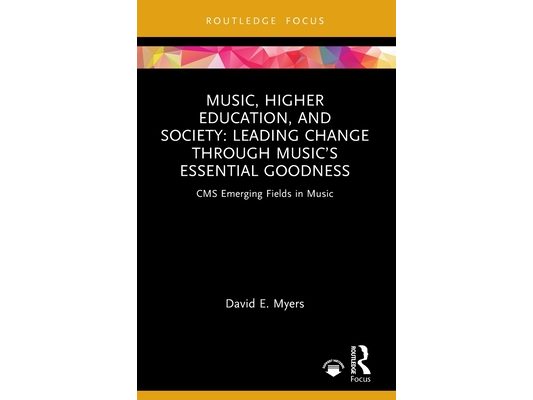 Music, Higher Education, and Society: Leading Change through Music's Essential Goodness