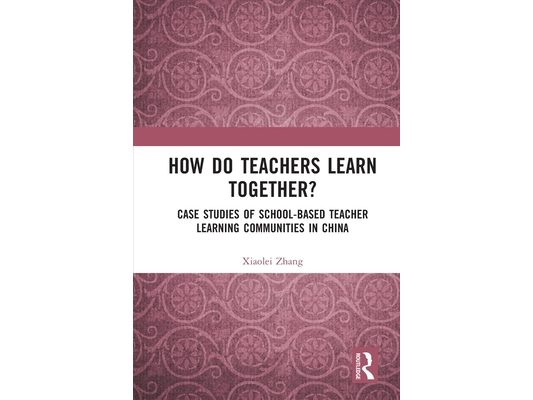 How Do Teachers Learn Together?: Case Studies of School-based Teacher Learning Communities in China