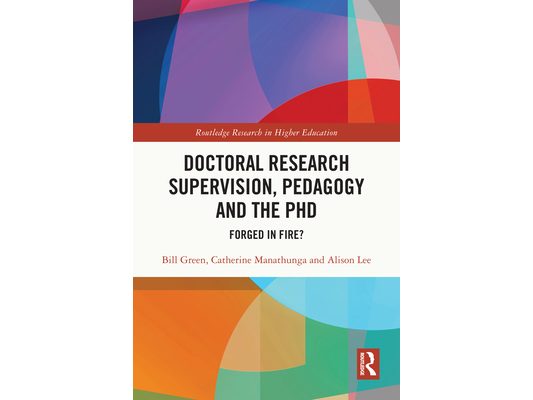 Doctoral Research Supervision, Pedagogy and the PhD: Forged in Fire?