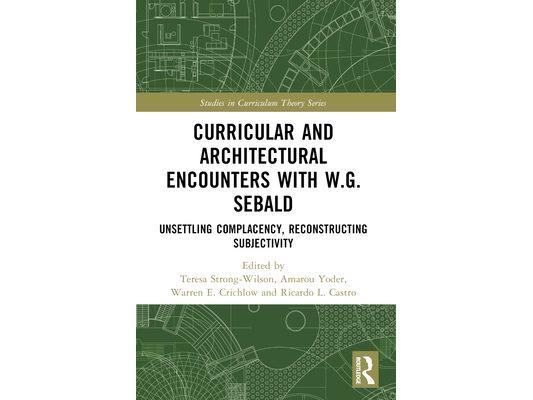 Curricular and Architectural Encounters with W.G. Sebald: Unsettling Complacency, Reconstructing Subjectivity