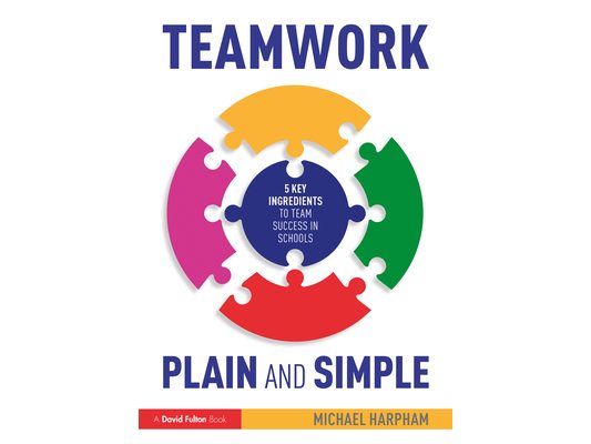 Teamwork Plain and Simple: 5 Key Ingredients to Team Success in Schools
