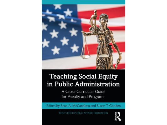 Teaching Social Equity in Public Administration: A Cross-Curricular Guide for Faculty and Programs
