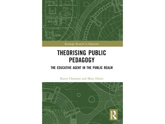 Theorising Public Pedagogy: The Educative Agent in the Public Realm