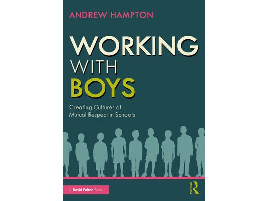 Working with Boys: Creating Cultures of Mutual Respect in Schools