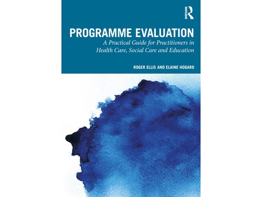 Programme Evaluation: A Practical Guide for Practitioners in Health Care, Social Care and Education
