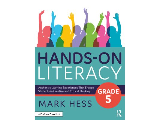 Hands-On Literacy, Grade 5: Authentic Learning Experiences That Engage Students in Creative and Critical Thinking