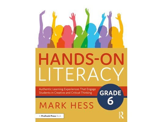 Hands-On Literacy, Grade 6: Authentic Learning Experiences That Engage Students in Creative and Critical Thinking