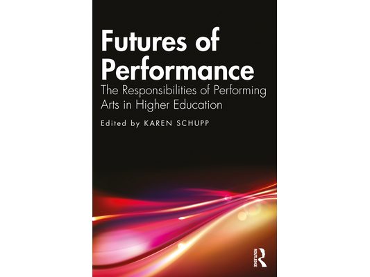 Futures of Performance: The Responsibilities of Performing Arts in Higher Education