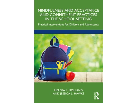 Mindfulness and Acceptance and Commitment Practices in the School Setting: Practical Interventions for Children and Adolescents