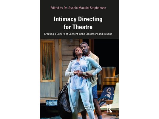 Intimacy Directing for Theatre: Creating a Culture of Consent in the Classroom and Beyond
