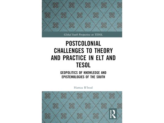Postcolonial Challenges to Theory and Practice in ELT and TESOL: Geopolitics of Knowledge and Epistemologies of the South