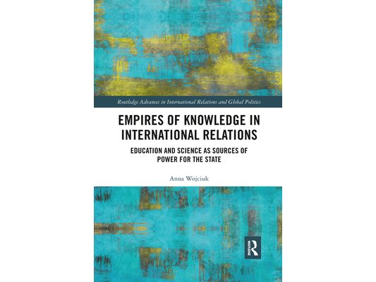 Empires of Knowledge in International Relations: Education and Science as Sources of Power for the State