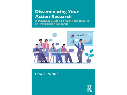 Disseminating Your Action Research: A Practical Guide to Sharing the Results of Practitioner Research