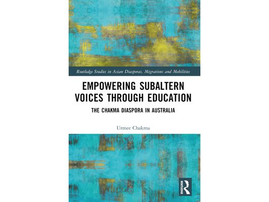 Empowering Subaltern Voices Through Education: The Chakma Diaspora in Australia